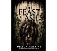 The Feast of Ash: A Survival Horror Thriller where Humans are the Menu: 8 (The Dark Conspiracy Series)