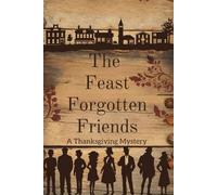 The Feast of Forgotten Friends: A Thanksgiving Mystery