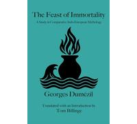 The Feast of Immortality: A Study in Comparative Indo-European Mythology