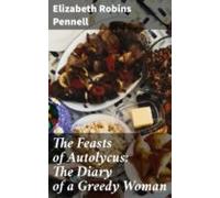 The Feasts Of Autolycus: The Diary Of A Greedy Woman (ebook)