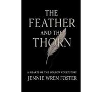 The Feather and the Thorn: 6 (Hearts of the Hollow Court)