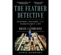 The Feather Detective: Mystery, Mayhem, and the Magnificent Life of Roxie Laybourne