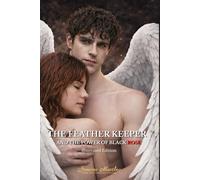 The Feather Keeper and the Power of the Black Rose: Collectible illustrated version