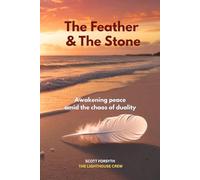 The Feather & The Stone: Awakening peace amid the chaos of duality (The Journey of the Feather - How to move from Struggling to your true path in life and inner peace.)