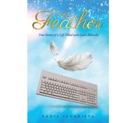 THE FEATHER True Stories of a Life Filled with God's Miracles