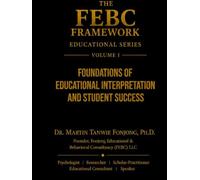 THE FEBC FRAMEWORK EDUCATIONAL SERIES: Volume I: Foundations of Educational Imterpretation and Student Success