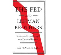 The Fed and Lehman Brothers: Setting the Record Straight on a Financial Disaster (Studies in Macroeconomic History)
