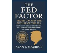 The Fed Factor: Trump 2.0 and the Future of the U.S.: “How the Next Federal Reserve Chair Will Shape Inflation, Employment, and Global Markets”