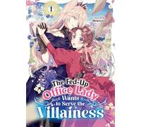 The Fed-Up Office Lady Wants to Serve the Villainess Vol. 1