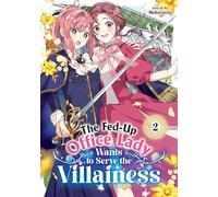 The Fed-Up Office Lady Wants to Serve the Villainess Vol. 2