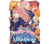 The Fed-Up Office Lady Wants to Serve the Villainess Vol. 3