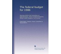 The federal budget for 1986: Hearings before the Committee on Appropriations, House of Representatives, Ninety-ninth Congress, first session