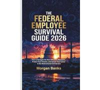 THE FEDERAL EMPLOYEE SURVIVAL GUIDE 2026 (Power & Politics in the Modern World : Clear Insights into Leaders, Policies, and the Shaping of Our Future)