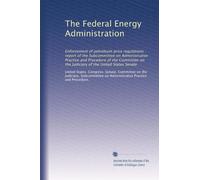 The Federal Energy Administration: Enforcement of petroleum price regulations : report of the Subcommittee on Administrative Practice and Procedure of ... on the Judiciary of the United States Senate