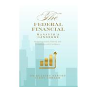 The Federal Financial Manager's Handbook