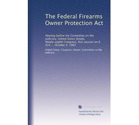The Federal Firearms Owner Protection Act: Hearing before the Committee on the Judiciary, United States Senate, Ninety-eighth Congress, first session on S. 914 ... October 4, 1983
