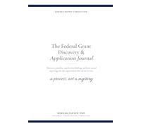 The Federal Grant Discovery & Application Journal: Discovery, Pipeline, Application Drafting, and Post-Award Reporting