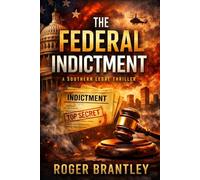 The Federal Indictment: A Legal Thriller of Power, Corruption, and a Case That Threatens the Nation