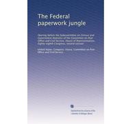 The Federal paperwork jungle: Hearing before the Subcommittee on Census and Government Statistics of the Committee on Post Office and Civil Service, ... Congress, second session: Volume 1