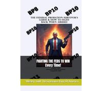 The Federal Probation Survival Guide & How To Legally Fight Back When Abused In The Federal BOP