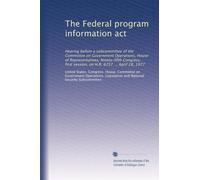 The Federal program information act: Hearing before a subcommittee of the Committee on Government Operations, House of Representatives, Ninety-fifth ... session, on H.R. 6257 ... April 28, 1977