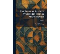 The Federal Reserve System: Its Origin and Growth