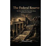 The Federal Reserve: The Private Bank That Prints Public Money and Answers to Nobody (The Money Mechanics Series)