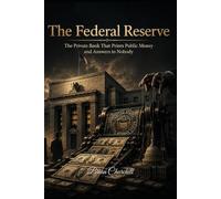 The Federal Reserve: The Private Bank That Prints Public Money and Answers to Nobody (The Money Mechanics Series)
