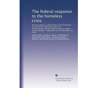 The federal response to the homeless crisis: Hearings before a subcommittee of the Committee on Government Operations, House of Representatives, ... October 3, November 20, and December 18, 1984