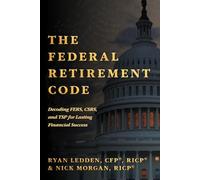 The Federal Retirement Code: Decoding FERS, CSRS, and TSP for Lasting Financial Success