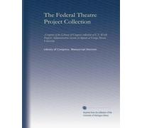The Federal Theatre Project Collection: a register of the Library of Congress collection of U.S. Work Projects Administration records on deposit at George Mason University