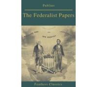 The Federalist Papers (best Navigation Active Toc) (feathers Classics)