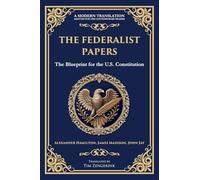 The Federalist Papers: The Blueprint for the U.S. Constitution: 192 (Library of Alexandria)