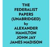 The Federalist Papers (unabridged) (audiolibro)