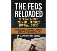 The Feds Reloaded: Federal & Ohio Criminal Defense Survival Guide