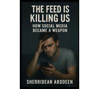 The Feed Is Killing Us: How Social Media Became a Weapon