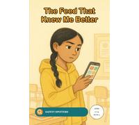 The Feed That Knew Me Better: A Media Literacy Mystery for Teens About Fake News and Feed Algorithms (Ages 11 to 14) (Safety Spotters: Case Files)