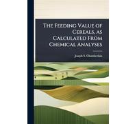 The Feeding Value of Cereals, as Calculated From Chemical Analyses