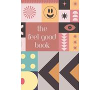 The Feel Good Book: 150 feel good quotes | Paperback | 150 pages | 5.5 x 8.5 inch | For all ages