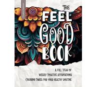 The Feel Good Book: A Full Year of Weekly Positive Affirmations Coloring Pages: A Mindful Coloring Book for Adults: 52 Positive Affirmations, ... Inspire Self-Care, Relaxation, and Creativity