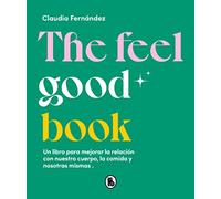 The Feel Good Book: Un libro para mejorar la relación con nuestro cuerpo, la comida y nosotras mismas (Bruguera Tendencias)