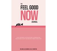 The Feel Good NOW Journal: 90 Day Program, Shift Your Mindset, Track Your Growth, Build Positive Habits | 6x9 inches | 329 pages