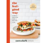 The Feel-Good Way: Simple Recipes for a Better Life