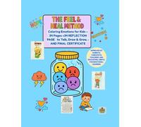 The Feel & Heal Method: Coloring Emotions for Kids - 34 Pages +34 REFLECTION PAGE to Talk, Draw & Grow, - AND FINAL CERTIFICATE