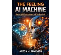 The Feeling AI Machine: How to Build Consciousness in AI via Java Code