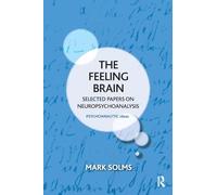 The Feeling Brain: Selected Papers on Neuropsychoanalysis (The Psychoanalytic Ideas Series)