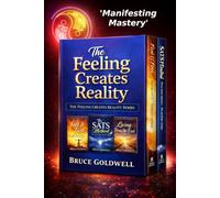 The Feeling Creates Reality: A Simple Guide to Emotion, Imagination, and Living From the End