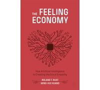 The Feeling Economy: How Artificial Intelligence Is Creating the Era of Empathy