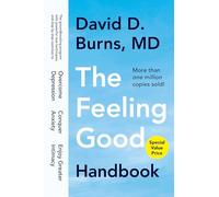 The Feeling Good Handbook: The Groundbreaking Program with Powerful New Techniques and Step-by-Step Exercises to Overcome Depression, Conquer Anxiety, and Enjoy Greater Intimacy