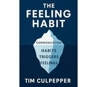 The Feeling Habit: How Habits, Triggers, and Emotions Shape the Way You Communicate